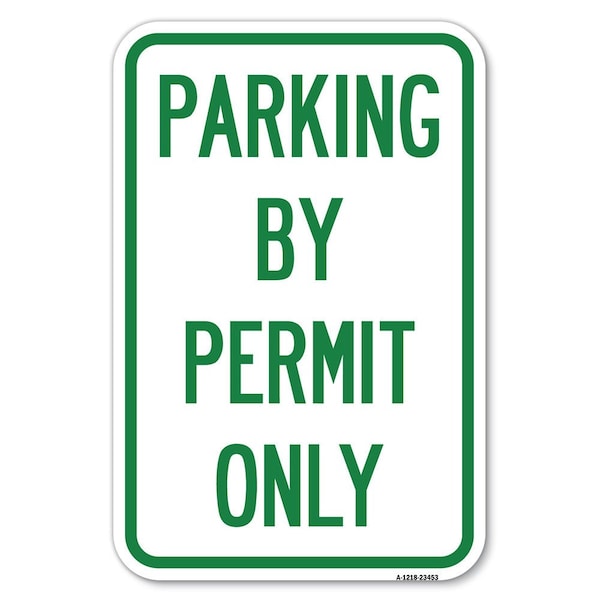 Signmission Parking by Permit Only Heavy-Gauge Aluminum Sign, 12" x 18", A-1218-23453 A-1218-23453 - main